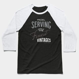 Padel Serving Only the Finest Vintages Baseball T-Shirt